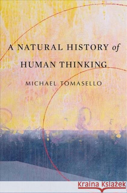 A Natural History of Human Thinking Tomasello Michael 9780674986831