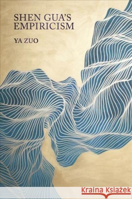 Shen Gua's Empiricism Ya Zuo 9780674987111 Harvard University Press