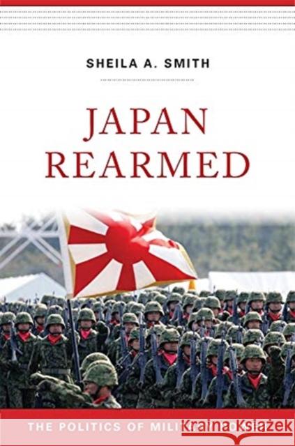Japan Rearmed: The Politics of Military Power Sheila A. Smith 9780674987647 Harvard University Press