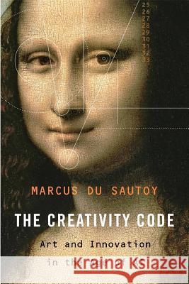 The Creativity Code: Art and Innovation in the Age of AI Marcus Du Sautoy 9780674988132 Harvard University Press