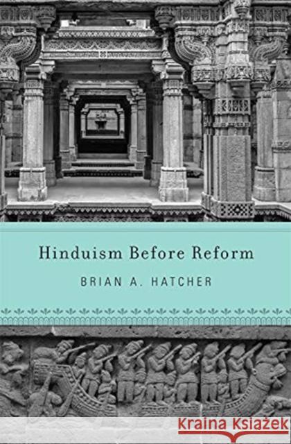 Hinduism Before Reform Brian a. Hatcher 9780674988224 Harvard University Press