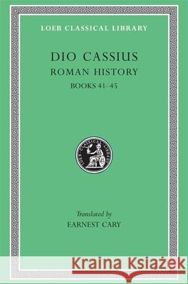 Roman History, Volume IV: Books 41–45 Dio Cassius 9780674990739 Harvard University Press