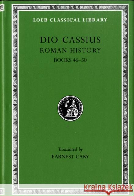 Roman History, Volume V: Books 46-50 Dio Cassius Cassius Dio Earnest Cary 9780674990913