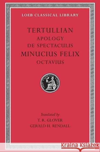 Apology. de Spectaculis. Minucius Felix: Octavius Tertullian 9780674992764 Harvard University Press