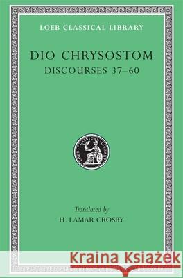Discourses 37-60 Chrysostom Dio H. LaMar Crosby 9780674994140 Harvard University Press