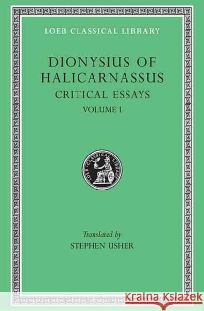 Critical Essays Dionysius of Halicarnassus 9780674995123 Harvard University Press