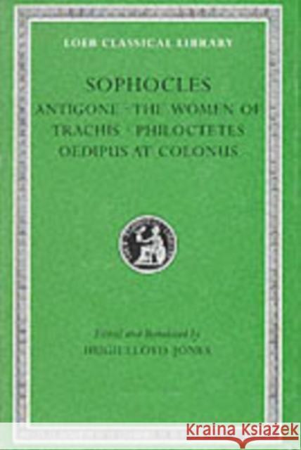 Antigone. the Women of Trachis. Philoctetes. Oedipus at Colonus Sophocles 9780674995581 0