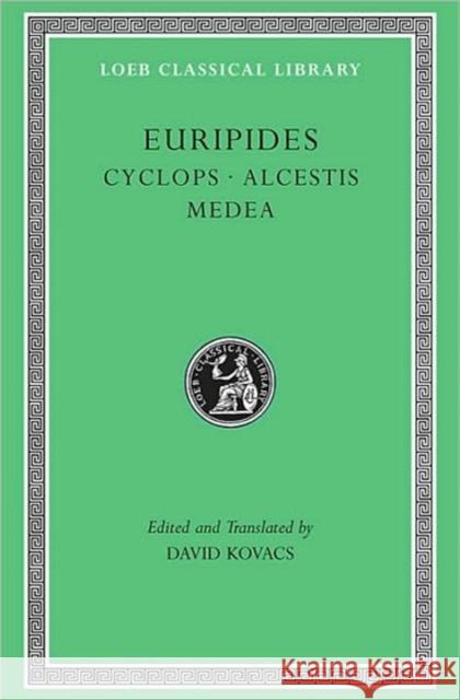 Cyclops. Alcestis. Medea Euripides                                David Kovacs 9780674995604