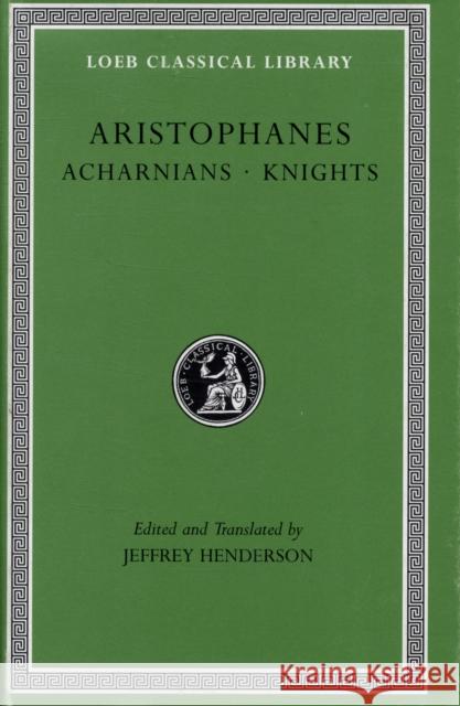 Acharnians. Knights Jeffrey Henderson Aristophanes 9780674995673 Harvard University Press