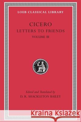 Letters to Friends, Volume III: Letters 281–435 Cicero 9780674995901