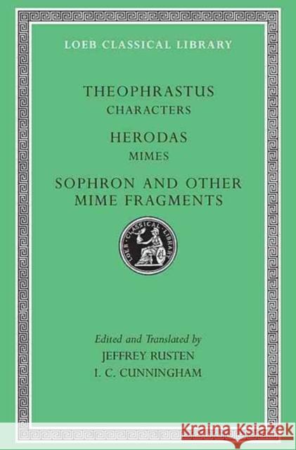 Characters. Herodas: Mimes. Sophron and Other Mime Fragments  Theophrastus 9780674996038