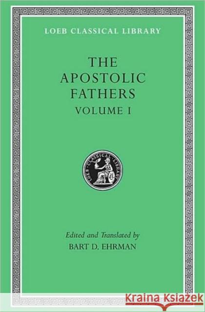 The Apostolic Fathers, Volume I: I Clement. II Clement. Ignatius. Polycarp. Didache Bart D. Ehrman Bart D. Ehrman 9780674996076 Harvard University Press