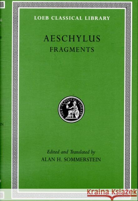 Fragments Aeschylus                                Alan H. Sommerstein 9780674996298 Loeb Classical Library