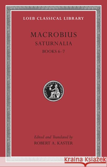 Saturnalia, Books 6-7 Macrobius 9780674996724 Harvard University Press