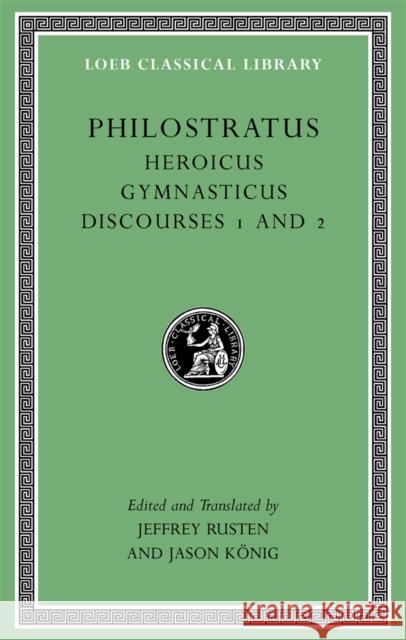 Heroicus. Gymnasticus. Discourses 1 and 2 Philostratus                             Jeffrey Rusten Jason Konig 9780674996748 Harvard University Press