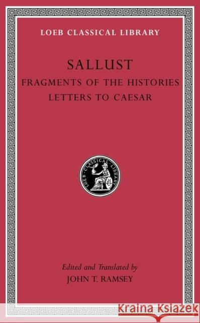 Fragments of the Histories. Letters to Caesar Sallust                                  John T. Ramsey 9780674996861 Harvard University Press