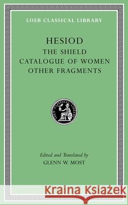 The Shield. Catalogue of Women. Other Fragments Hesiod 9780674997219