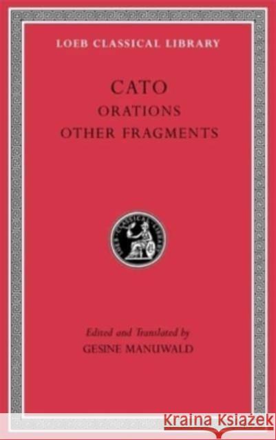 Orations. Other Fragments Cato                                     Gesine Manuwald Gesine Manuwald 9780674997554