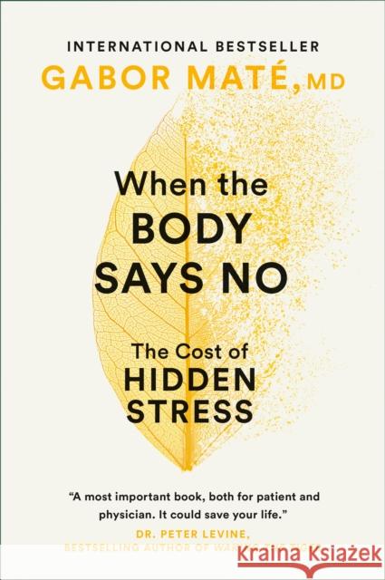 When The Body Says No: The Cost of Hidden Stress Gabor Mate 9780676973129 Random House Canada