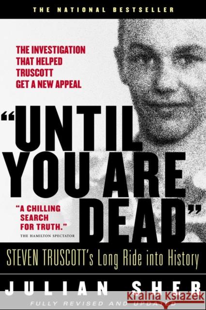 Until You Are Dead: Steven Truscott's Long Ride into History Julian Sher 9780676973815 Crooked Lane Books