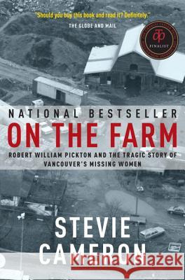 On the Farm: Robert William Pickton and the Tragic Story of Vancouver's Missing Women Stevie Cameron 9780676975857 Vintage Books Canada