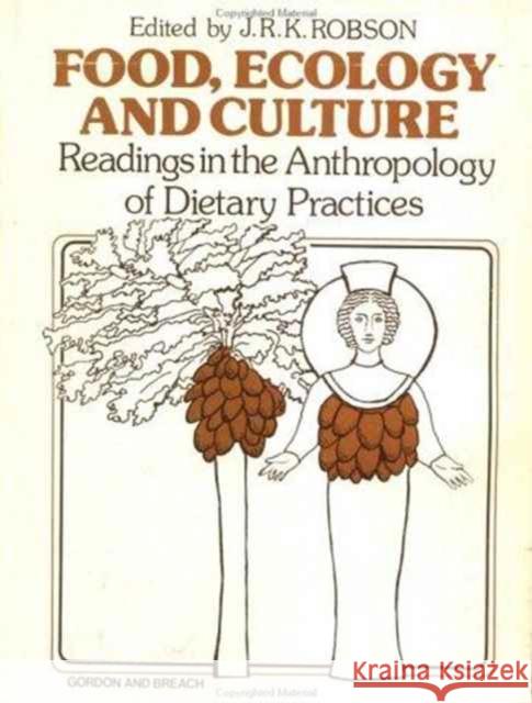 Food, Ecology and Culture: Readings in the Anthropology of Dietary Practices Robson, John R. K. 9780677160900 Taylor & Francis