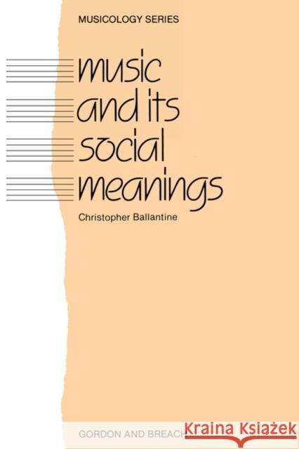 Music and Its Social Meanings Christopher Ballantine C. Ballantine Ballantine Chri 9780677220000 Routledge