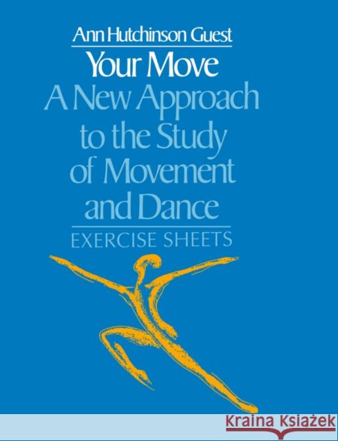 Your Move: A New Approach to the Study of Movement and Dance: Exercise Sheets Guest, Ann Hutchinson 9780677223100 Taylor & Francis Group