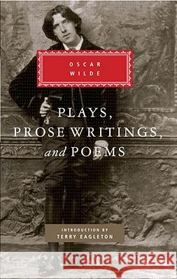 Plays, Prose Writings and Poems of Oscar Wilde: Introduction by Terry Eagleton Wilde, Oscar 9780679405832 Everyman's Library