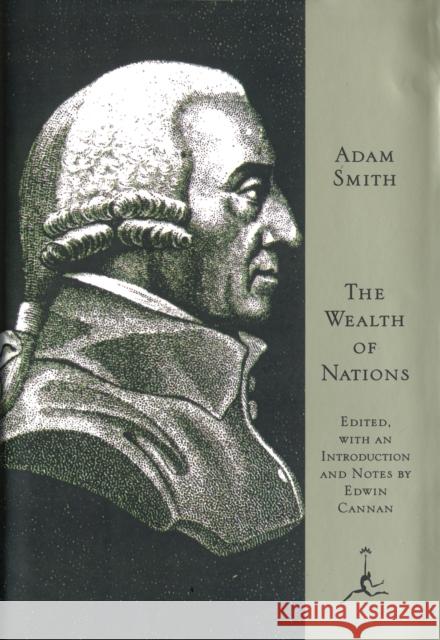 The Wealth of Nations Adam Smith Edwin Cannan 9780679424734 Modern Library