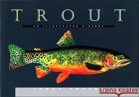 Trout: An Illustrated History James Prosek 9780679444534 Alfred A. Knopf