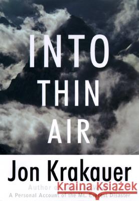 Into Thin Air: A Personal Account of the Mount Everest Disaster Jon Krakauer Jon Krakauer 9780679457527 Villard Books