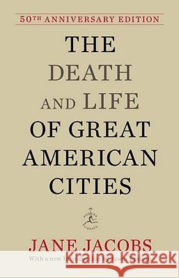 The Death and Life of Great American Cities: 50th Anniversary Edition Jacobs, Jane 9780679644330 Modern Library