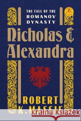 Nicholas and Alexandra: The Fall of the Romanov Dynasty Robert K. Massie 9780679645610 Modern Library