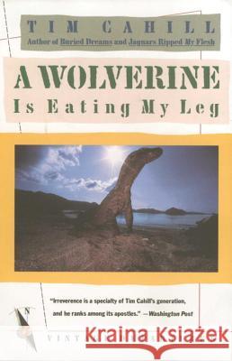 A Wolverine Is Eating My Leg Tim Cahill 9780679720263 Vintage Books USA