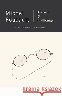 Madness and Civilization: A History of Insanity in the Age of Reason Michel Foucault 9780679721109 Vintage Books USA