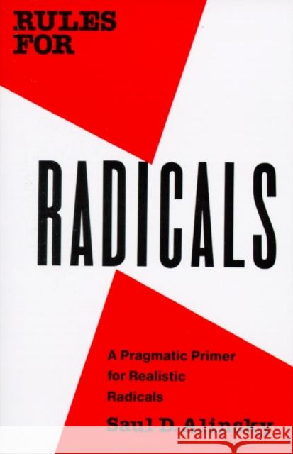 Rules for Radicals: A Pragmatic Primer for Realistic Radicals Saul Alinsky 9780679721130 Random House USA Inc