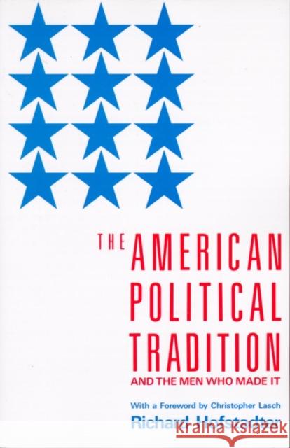 The American Political Tradition: And the Men Who Made It Richard Hofstadter Christopher Lasch 9780679723158