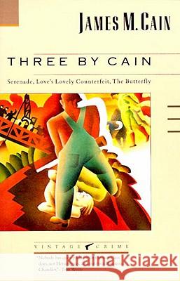 Three by Cain: Serenade, Love's Lovely Counterfeit, the Butterfly James M. Cain Jeff Stone 9780679723233