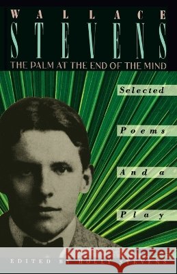 The Palm at the End of the Mind: Selected Poems and a Play Stevens, Wallace 9780679724452