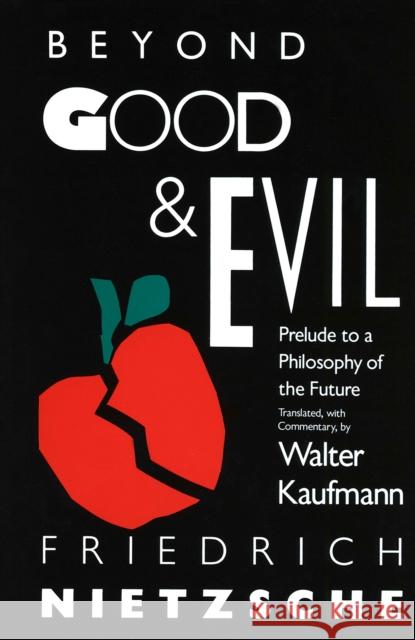 Beyond Good & Evil: Prelude to a Philosophy of the Future Nietzsche, Friedrich Wilhelm 9780679724650 Vintage Books USA