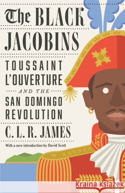 The Black Jacobins: Toussaint L'Ouverture and the San Domingo Revolution C.L.R. James 9780679724674 Vintage Books USA