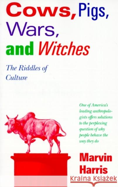 Cows, Pigs, Wars, and Witches: The Riddles of Culture Harris, Marvin 9780679724681 Random House USA Inc