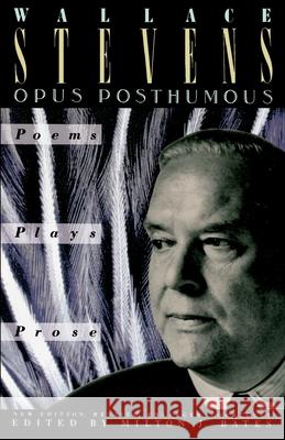 Opus Posthumous Wallace Stevens Milton J. Bates 9780679725343