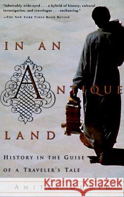 In an Antique Land: History in the Guise of a Traveler's Tale Ghosh Amitav Amitav Ghosh 9780679727835 Vintage Books USA