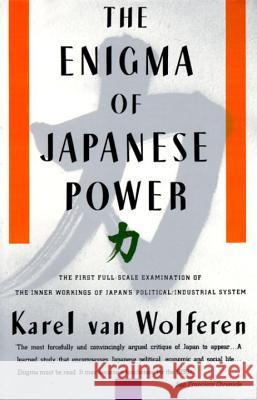 The Enigma of Japanese Power: People and Politics in a Stateless Nation Karel Van Wolferen Karel Va Marty Ashner 9780679728023 Vintage Books USA