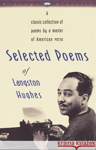 Selected Poems of Langston Hughes: A Classic Collection of Poems by a Master of American Verse Langston Hughes 9780679728184