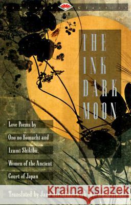 The Ink Dark Moon: Love Poems by Ono No Komachi and Izumi Shikibu, Women of the Ancient Court of Japan Jane Hirshfield Mariko Aratani 9780679729587 Vintage Books USA