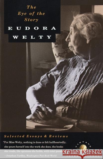 The Eye of the Story: Selected Essays and Reviews Eudora Welty 9780679730040 Vintage Books USA