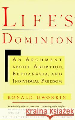 Life's Dominion: An Argument about Abortion, Euthanasia, and Individual Freedom Ronald D. Dworkin R. M. Dworkin 9780679733195 Vintage Books USA